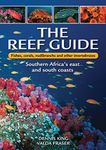 The Reef Guide to Fishes, Corals, Nudibranchs and Other Invertebrates: East and South Coasts of Southern Africa: fishes, corals, nudibranchs & other vertebratesEast & South Coasts of Southern Africa