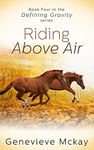 Riding Above Air: Book Four in the Defining Gravity Series