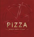 PIZZA: Authentic, Rustic, Artisanal