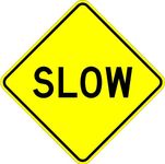 Slow - 18 X 18 Warning Sign. A Real Sign. 10 Year 3M Warranty