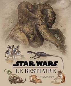 STAR WARS - Le bestiaire - Guide de la faune galactique