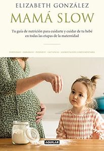 Mamá slow: Tu guía de nutrición para cuidarte y cuidar de tu bebé en todas las etapas de la maternidad (Divulgación)