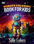 Robots Coloring Book: 50 Robot Coloring Pages for Boys and Girls: Fantasy for Children Ages 4-8, 9-12: Fun And Easy Stress Relieving Activity for Relaxation