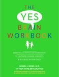 The Yes Brain Workbook: Exercises, Activities and Worksheets to Cultivate Courage, Curiosity & Resilience In Your Child