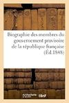 Biographie des membres du gouvernement provisoire de la république française (Histoire)