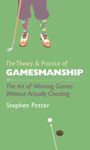 The Theory & Practice of Gamesmanship: or The Art of Winning Games Without Actually Cheating