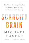 Scarcity Brain: Fix Your Craving Mindset and Rewire Your Habits to Thrive with Enough