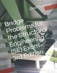 Bridge Problems for the Structural Engineering (SE) Exam - 3rd Edition