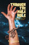 Through the Mole Hole: A Collection of Short Horror, Science Fiction, Weird, and Unusual Stories (Strange Stories for Peculiar People)