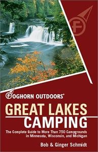 Foghorn Outdoors Great Lakes Camping: The Complete Guide to More Than 750 Campgrounds in Minnesota, Wisconsin, and Michigan