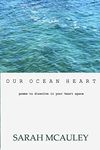 Our Ocean Heart: poems to dissolve in your heart space