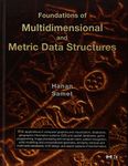 Foundations of Multidimensional and Metric Data Structures (The Morgan Kaufmann Series in Data Management Systems)