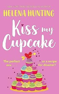 Kiss My Cupcake: a delicious romcom from the bestselling author of Meet Cute