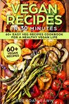 Vegan Recipes in 30 Minutes: 60+ Easy Veg Recipes Cookbook for a Healthy Vegan Life (Healthy Life Book 2)