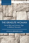 Israelite Woman, The: Social Role and Literary Type in Biblical Narrative (T&T Clark Cornerstones)