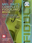 Mel Bay's Complete Fiddling Book: Contains over 300 Favorite Fiddle Tunes