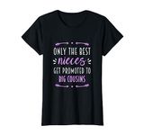 only the best nieces get promoted to big cousins T-Shirt