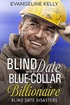 Blind Date with a Blue-Collar Billionaire (Blind Date Disasters Book 1)