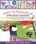 100 Whimsical Applique Designs: Mix & Match Blocks to Create Playful Quilts from Piece O' Cake Designs