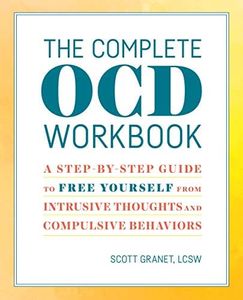 The Complete OCD Workbook: A Step-by-Step Guide to Free Yourself from Intrusive Thoughts and Compulsive Behaviors