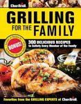 Char-Broil Grilling for the Family: 300 Delicious Recipes to Satisfy Every Member of the Family (Creative Homeowner) Easy-to-Follow Recipes, Backyard-Tested Techniques, and Tips to Get Kids Involved