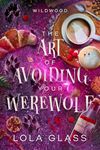 The Art of Avoiding Your Werewolf (Wildwood Book 1)