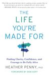The Life You're Made For: Finding Clarity, Confidence, and Courage to Be Fully Alive