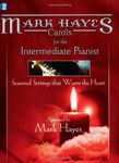 Mark Hayes: Carols for the Intermediate Pianist: Seasonal Settings That Warm the Heart