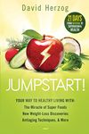 Jumpstart!: Your Way to Healthy Living with the Miracle of Superfoods, New Weight-Loss Discoveries, Antiaging Techniques & More