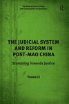 The Judicial System and Reform in Post-Mao China: Stumbling Towards Justice (The Rule of Law in China and Comparative Perspectives)