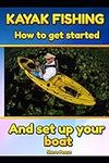 Kayak Fishing: How to get started a