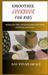 Smoothie Cookbook for Kids: Boost y