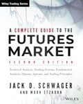 A Complete Guide to the Futures Market: Technical Analysis, Trading Systems, Fundamental Analysis, Options, Spreads, and Trading Principles (Wiley Trading)