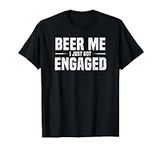Beer Me I Just Got Engaged Funny En