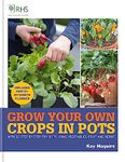 RHS Grow Your Own: Crops in Pots: with 30 step-by-step projects using vegetables, fruit and herbs (Royal Horticultural Society Grow Your Own)