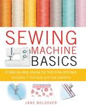 Sewing Machine Basics: A step-by-step course for first-time stitchers