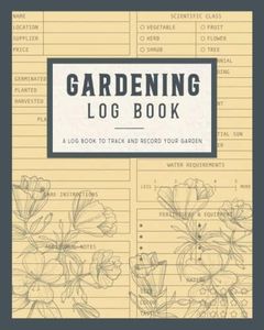 Gardening Log Book: Track Water Requirement, Plant Details, Plant Project Tracking. With Log Page, Monthly Calendar, Layout and Note Pages. Perfect Gift for Gardeners and Garden Lovers