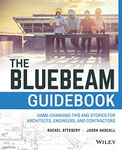 The Bluebeam Guidebook: Game-changing Tips and Stories for Architects, Engineers, and Contractors