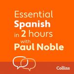 Essential Spanish in 2 Hours with Paul Noble