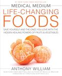 Medical Medium Life-Changing Foods: Save Yourself and the Ones You Love with the Hidden Healing Powers of Fruits & Vegetables