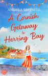 A Cornish Getaway to Herring Bay: An utterly perfect romantic beach read for summer (Cornish Connections Book 4)