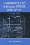 Designing Control Loops for Linear and Switching Power Supplies: A Tutorial Guide