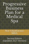 Progressive Business Plan for a Medical Spa: Second Edition (Updated 2021 Version)