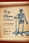 The Plague in Print: Essential Elizabethan Sources, 1558-1603