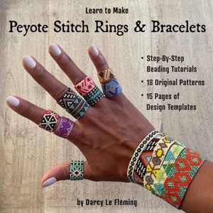 Learn To Make Peyote Stitch Bracelets and Rings: Step-By-Step Tutorials and 18 Original Patterns (Beading for Beginners)