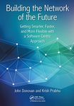 Building the Network of the Future: Getting Smarter, Faster, and More Flexible with a Software Centric Approach (100 Cases)