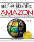 A Detailed Guide to Self-Publishing with Amazon and Other Online Booksellers: How to Print-on-Demand with CreateSpace & Make eBooks for Kindle & Other eReaders: Volume 1