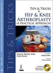 Tips and Tricks in Hip and Knee Arthroplasty: (A Practical Approach) (Tips & Tricks)