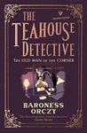 The Old Man in the Corner: The Teahouse Detective - Classic cosy mysteries from the author of The Scarlet Pimpernel