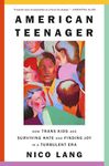 American Teenager: How Trans Kids Are Surviving Hate and Finding Joy in a Turbulent Era